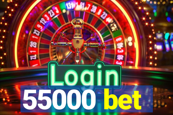 55000 bet